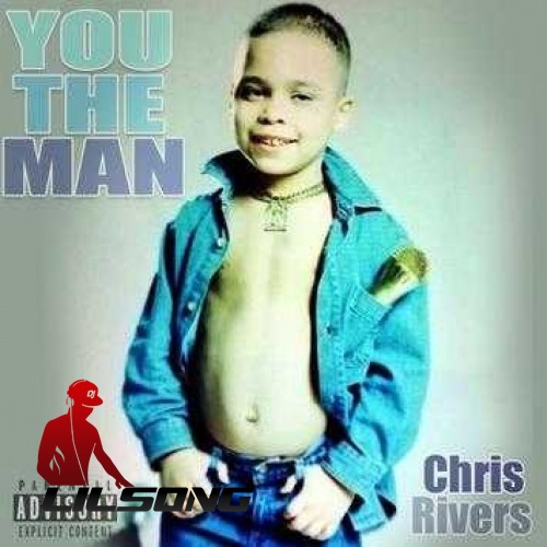 Chris Rivers - You The Man